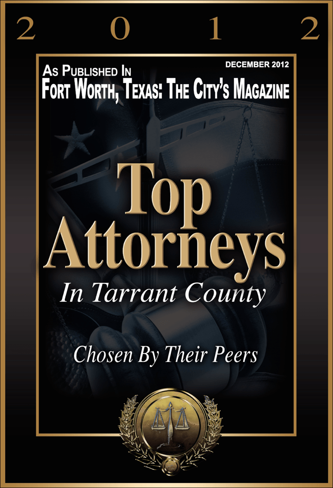Top Attorney Ft Worth Mag 2012 Top Attorney Ft Worth Mag 2012